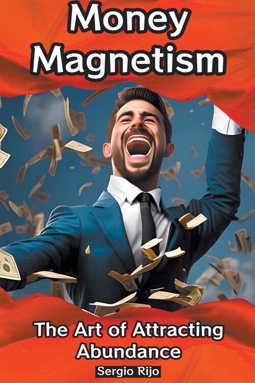 Money Magnetism: The Art of Attracting Abundance (Paperback)