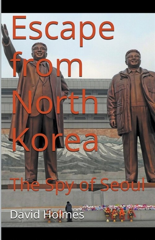 Escape from North Korea: The Spy of Seoul (Paperback)