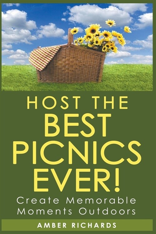 Host the Best Picnics Ever! Create Memorable Moments Outdoors (Paperback)