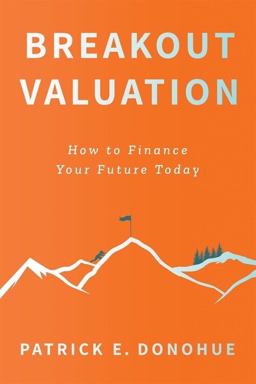 Breakout Valuation: How to Finance Your Future Today (Paperback)