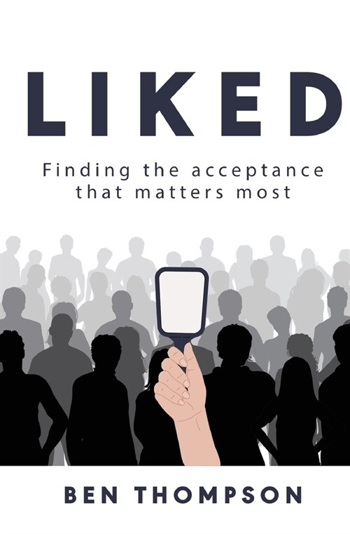 Liked: Finding the Acceptance that Matters Most (Paperback)