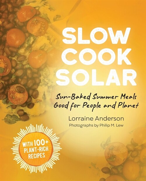 Slow Cook Solar: Sun-Baked Summer Meals Good for People and Planet (Paperback)