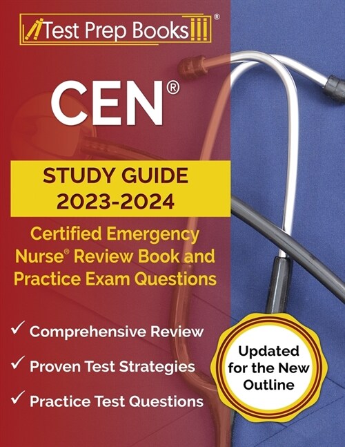 CEN Study Guide 2023-2024: Certified Emergency Nurse Review Book and 750+ Practice Exam Questions [Updated for the New Outline] (Paperback)