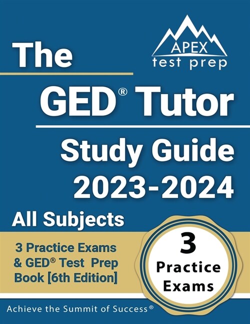 The GED Tutor Study Guide 2023 - 2024 All Subjects: 3 Practice Exams and GED Test Prep Book [6th Edition] (Paperback)