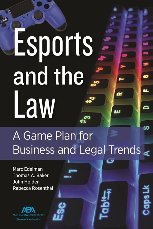 Esports and the Law: A Game Plan for Business and Legal Trends (Paperback)