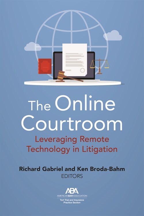 The Online Courtroom: Leveraging Remote Technology in Litigation (Paperback)