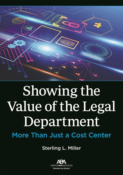 Showing the Value of the Legal Department: More Than Just a Cost Center (Paperback)