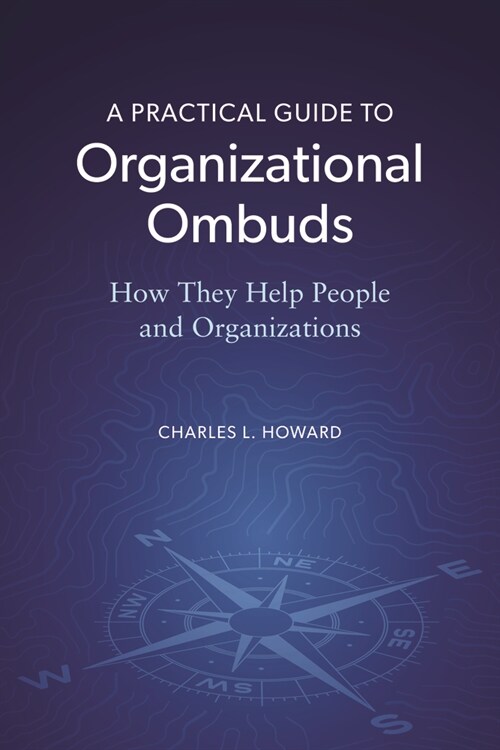 A Practical Guide to Organizational Ombuds: How They Help People and Organizations (Paperback)