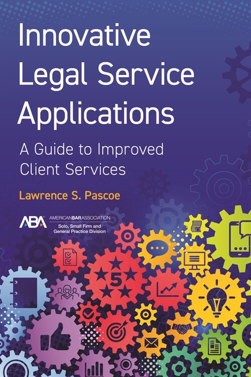Innovative Legal Service Applications: A Guide to Improved Client Services (Paperback)