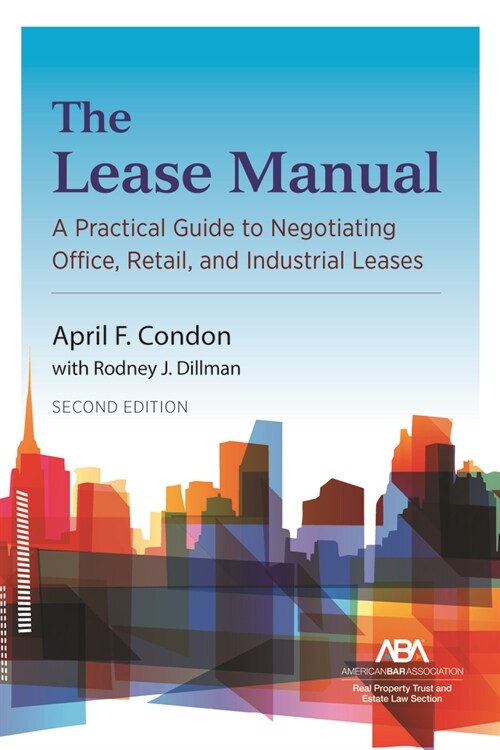 The Lease Manual: A Practical Guide to Negotiating Office, Retail, and Industrial/Warehouse Leases, Second Edition (Paperback)