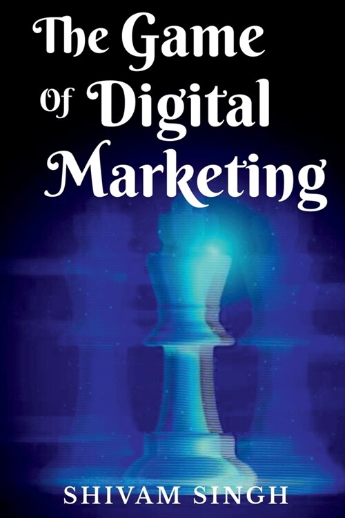 The Game Of Digital Marketing (Paperback)