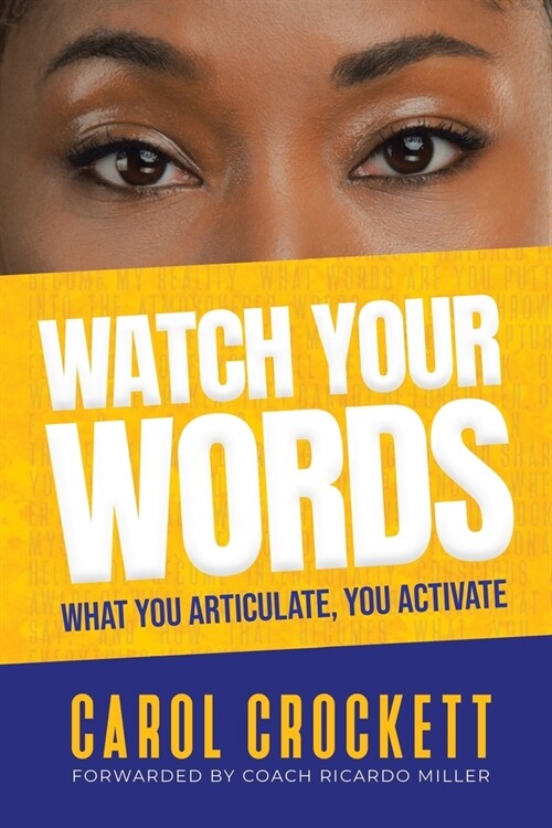 Watch Your Words: What You Articulate, You Activate (Paperback)