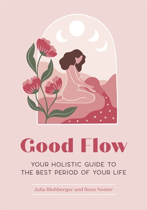 Good Flow: Your Holistic Guide to the Best Period of Your Life (Paperback)