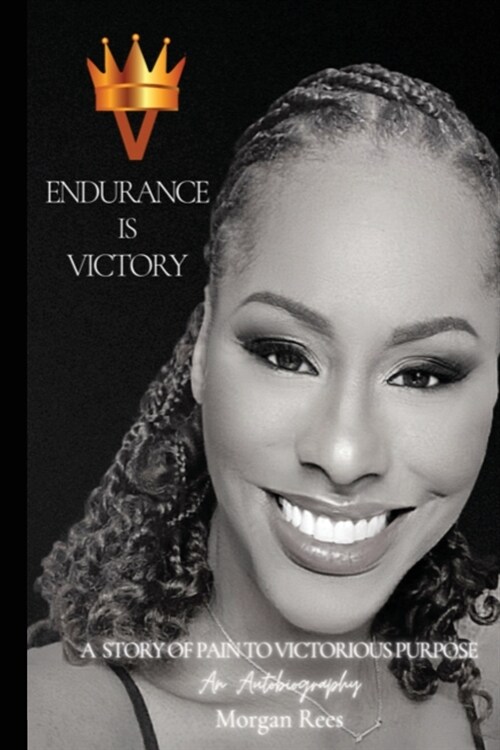 Endurance Is Victory: A Story of Pain to Victorious Purpose (Paperback)