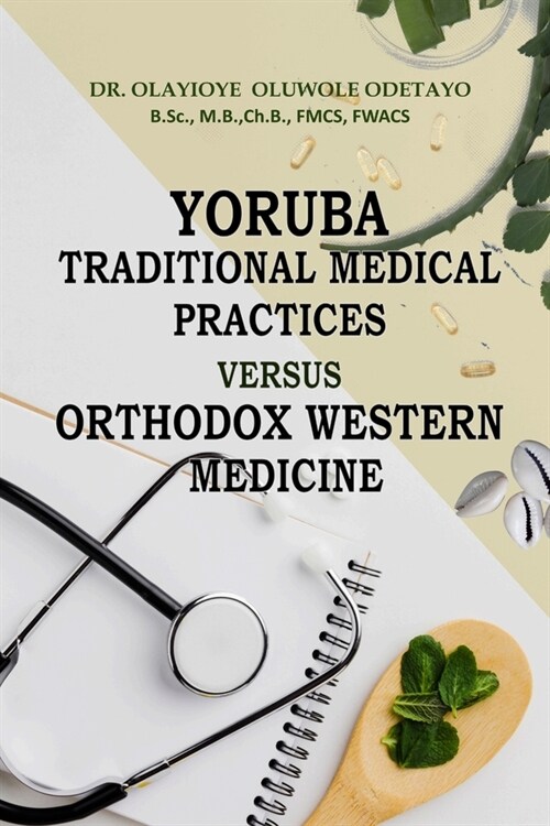 YORUBA TRADITIONAL MEDICAl PRACTICES VERSUS ORTHODOX WESTERN MEDICINE (Paperback)