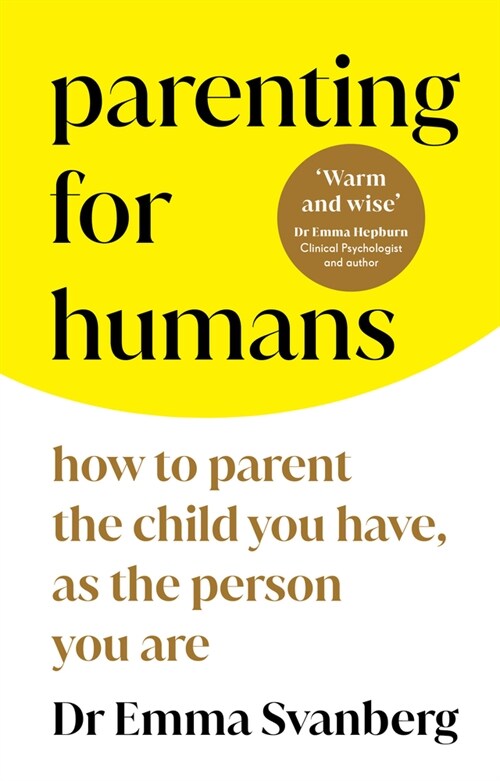 Parenting for Humans: How to Parent the Child You Have, as the Person You Are (Paperback)