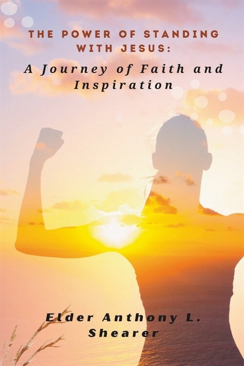 The Power of Standing with Jesus: A Journey of Faith and Inspiration (Paperback)