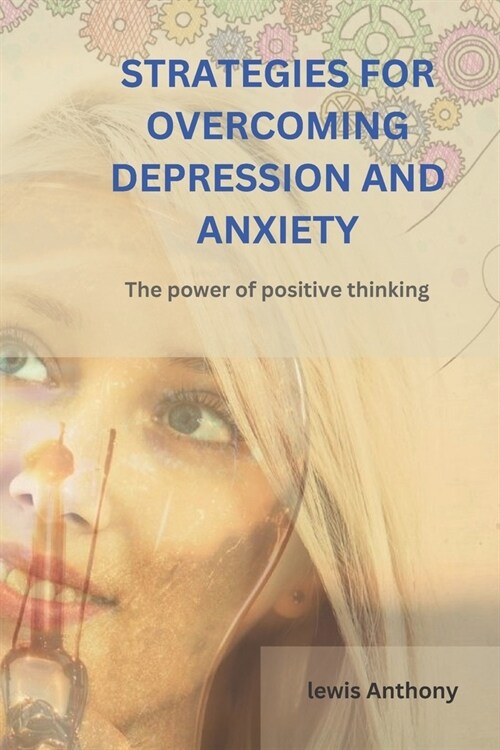 Strategies for Overcoming Depression and Anxiety: the power of positive thinking (Paperback)