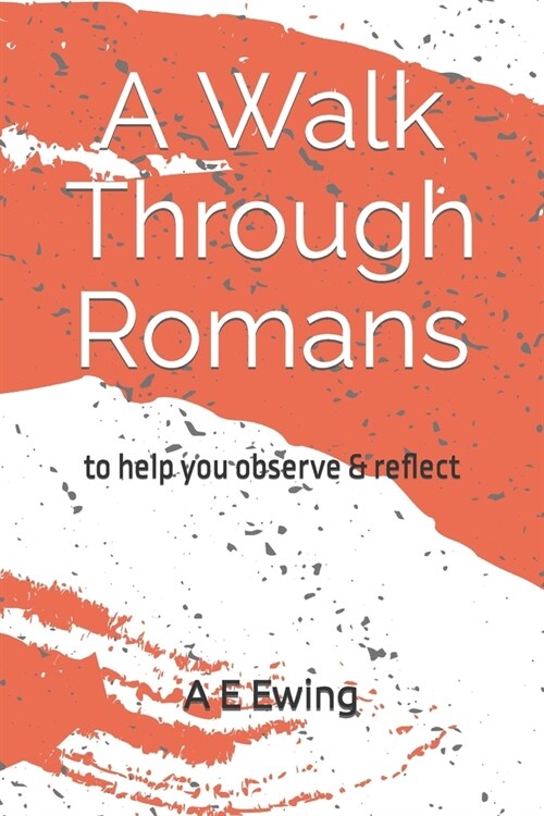 A Walk Through Romans: to help you observe & reflect (Paperback)