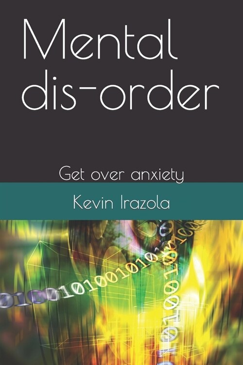 Mental dis-order: Get over anxiety (Paperback)