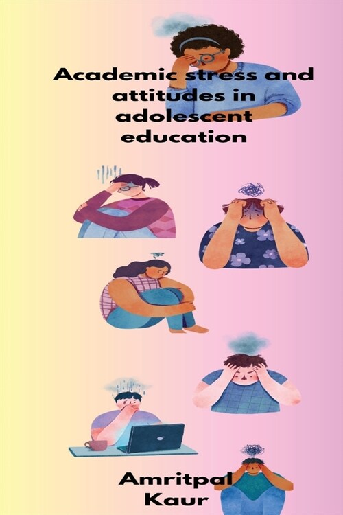 Academic stress and attitudes in adolescent education (Paperback)