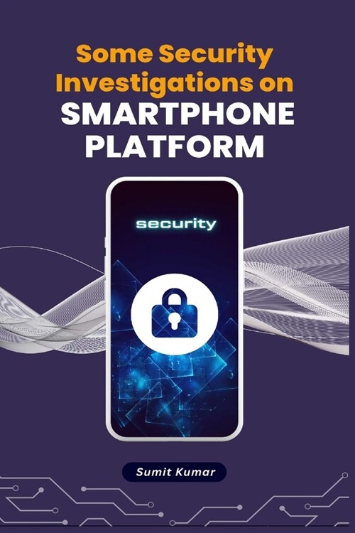 Some Security Investigations on Smartphone Platform (Paperback)