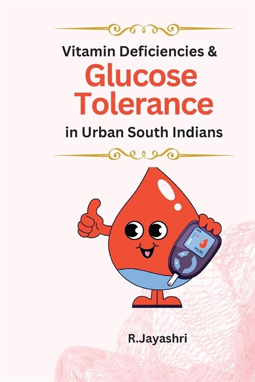 Vitamin Deficiencies and Glucose Tolerance in Urban South Indians (Paperback)