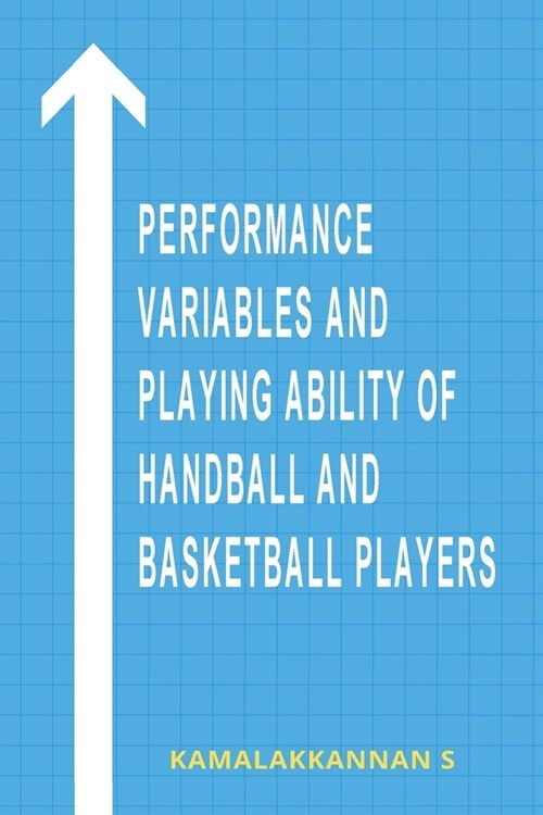 Performance Variables and Playing Ability of Handball & Basketball Players (Paperback)