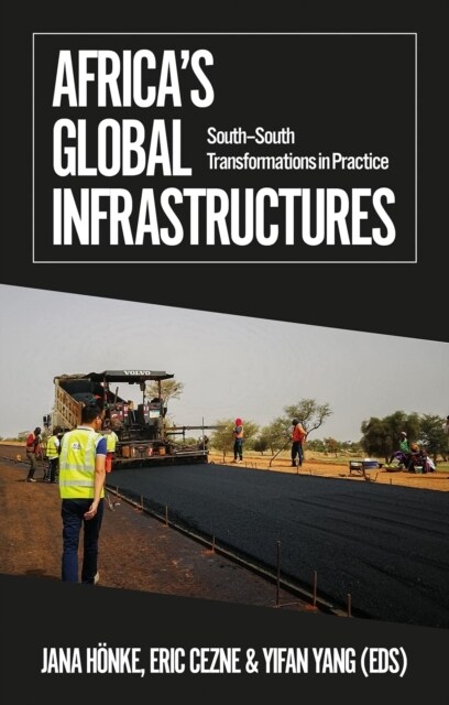 Africas Global Infrastructures : South–South Transformations in Practice (Paperback)