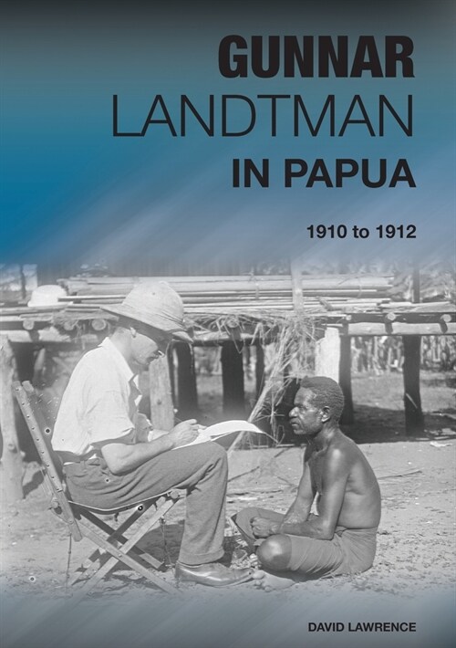 Gunnar Landtman in Papua: 1910 to 1912 (Paperback)