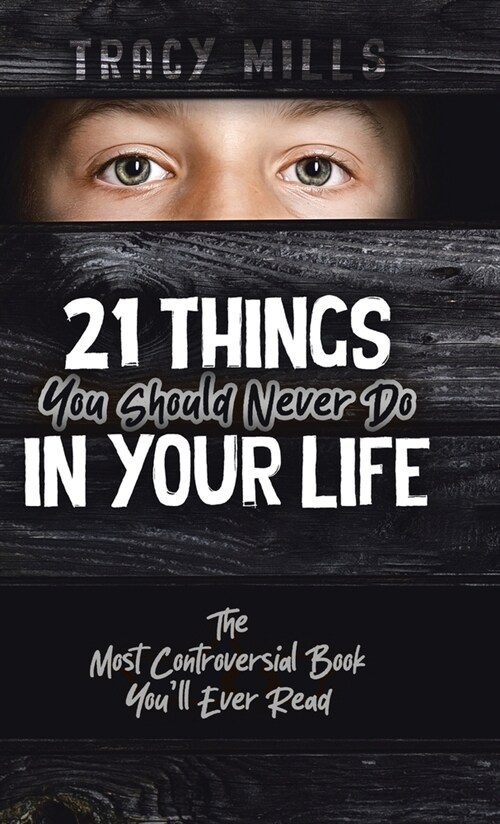 21 Things You Should Never Do in Your Life: The Most Controversial Book Youll Ever Read (Hardcover)