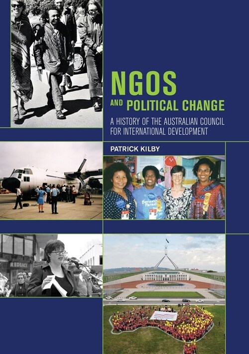 NGOs and Political Change: A History of the Australian Council for International Development (Paperback)