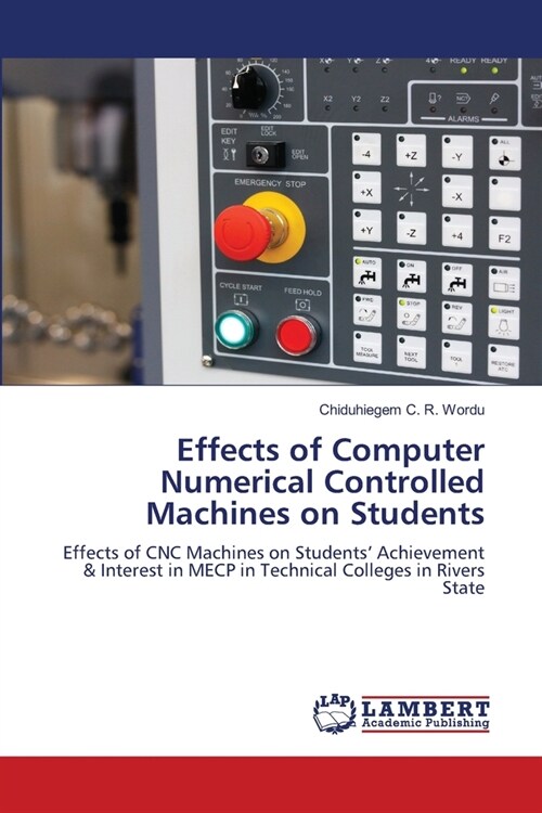 Effects of Computer Numerical Controlled Machines on Students (Paperback)