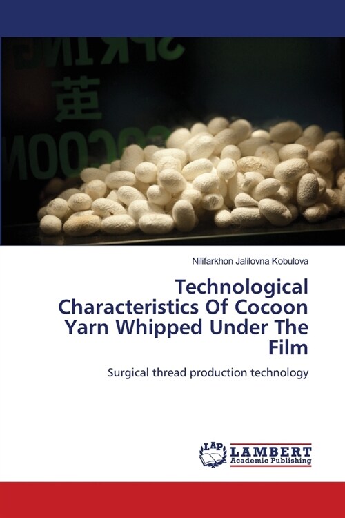 Technological Characteristics Of Cocoon Yarn Whipped Under The Film (Paperback)