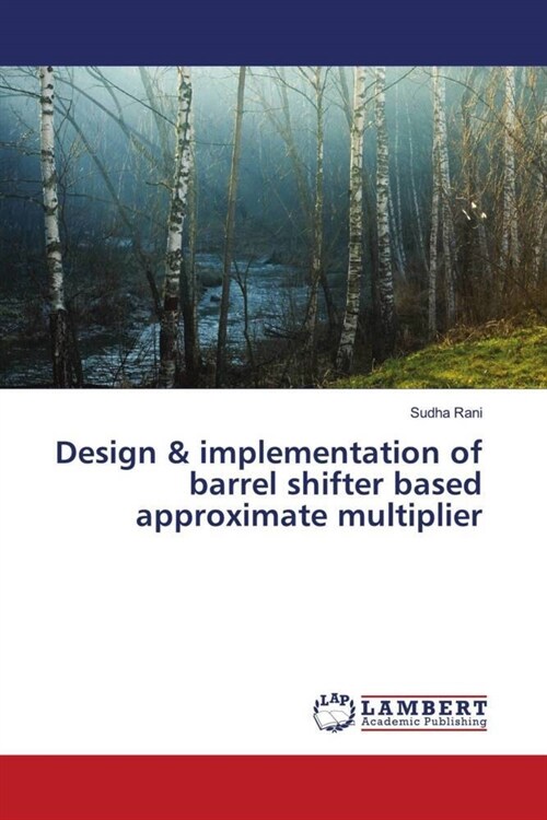 Design & implementation of barrel shifter based approximate multiplier (Paperback)