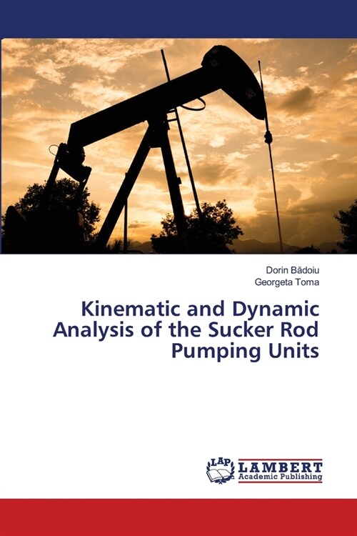 Kinematic and Dynamic Analysis of the Sucker Rod Pumping Units (Paperback)