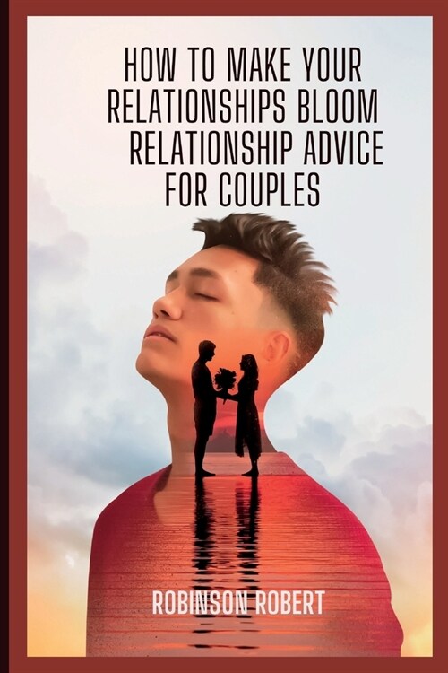 How to make your relationships bloom: relationship advice for couples (Paperback)