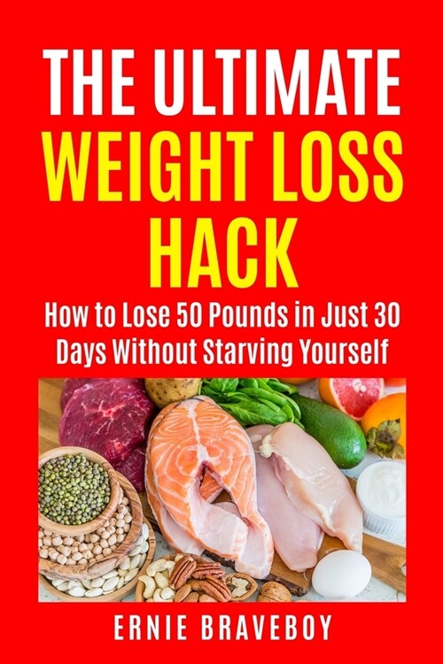 The Ultimate Weight Loss Hack: : How to Lose 50 Pounds in Just 30 Days Without Starving Yourself (Paperback)