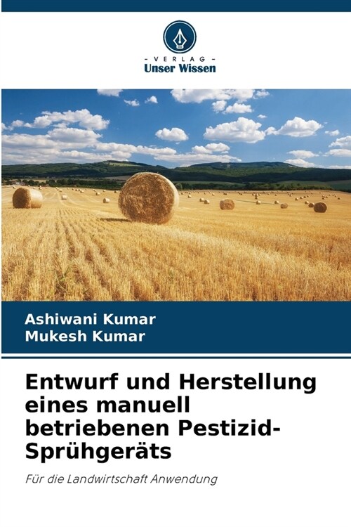 Entwurf und Herstellung eines manuell betriebenen Pestizid-Spr?ger?s (Paperback)