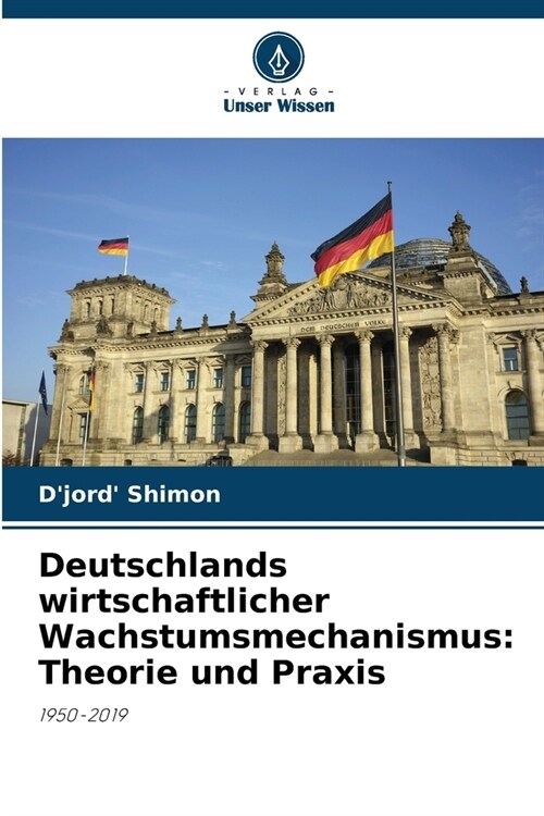 Deutschlands wirtschaftlicher Wachstumsmechanismus: Theorie und Praxis (Paperback)