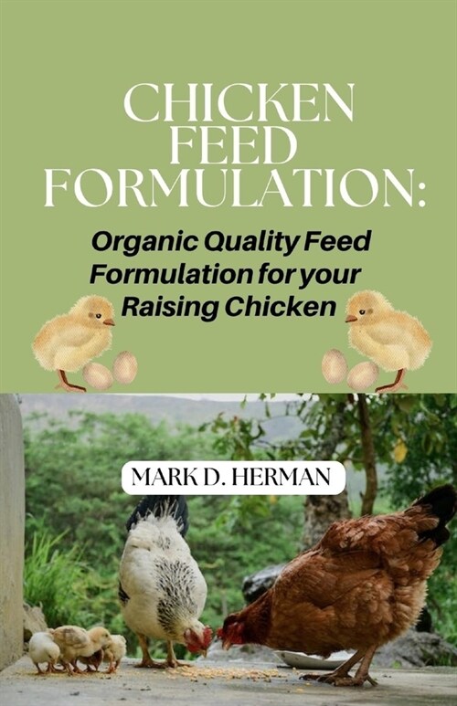 Chicken Feed Formulation: Organic Quality Feed Formulation for your Raising Chicken (Paperback)