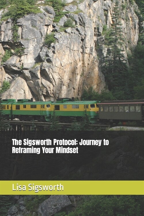 The Sigsworth Protocol: Journey to Reframing Your Mindset (Paperback)