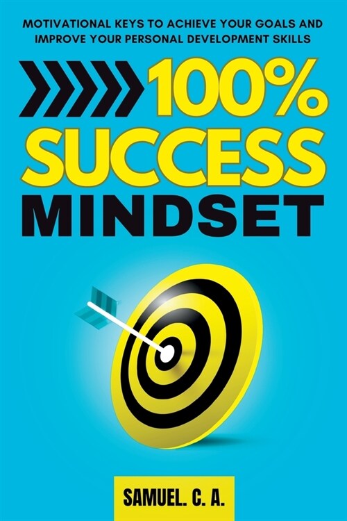 100% Success Mindset: Motivational keys to achieve your goals and improve your personal development skills (Paperback)