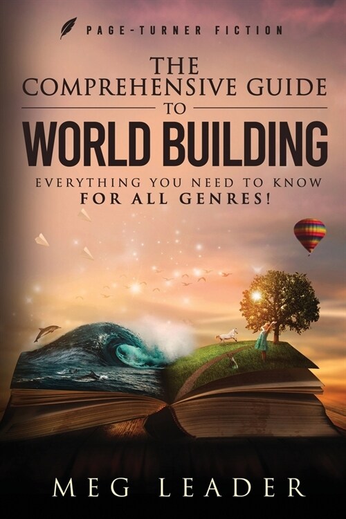 The Comprehensive Guide to World Building: Everything You Need to Know for ALL Genres! (Paperback)