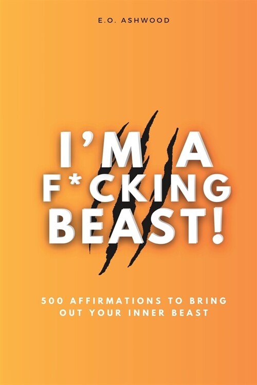 Im a F*cking Beast!: 500 Affirmations to Bring Out Your Inner Beast (Paperback)