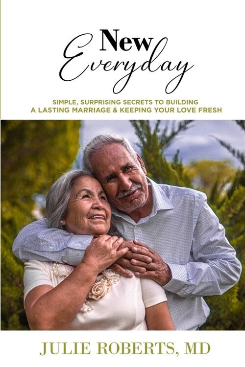 New Everyday: Simple, surprising secrets to Building a Lasting Marriage and keeping your love fresh (Paperback)