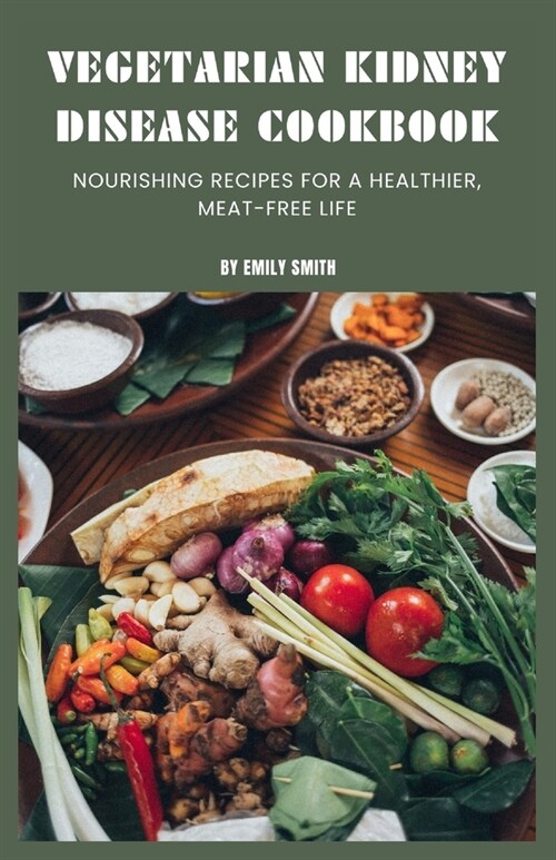 Vegetarian Kidney Disease Cookbook: Nourishing recipes for a healthier, meat-free life (Paperback)