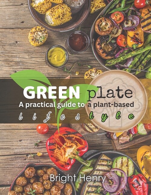 Green Plate: A Practical guide to a plant-based diet (Paperback)