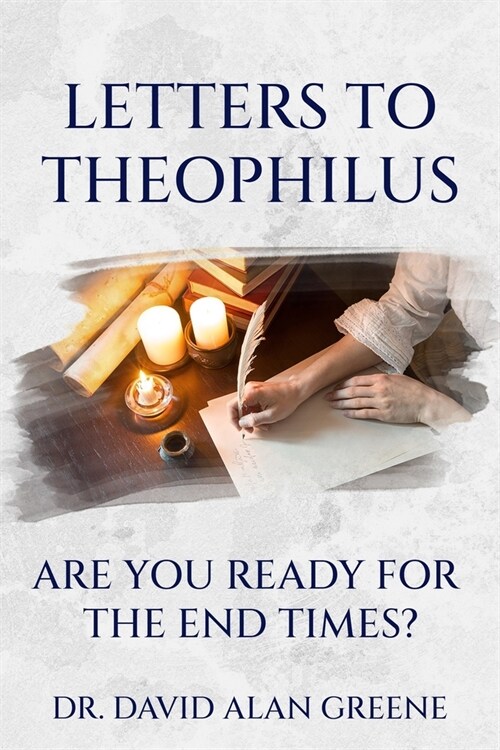 Letters to Theophilus: Are You Ready For The End Times? (Paperback)