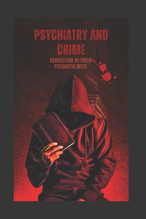 Psychiatry and Crime: Connection between psychotic mess (Paperback)
